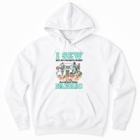 I Sew But My Favorite Hobby Is Collecting Fabric Hoodie
