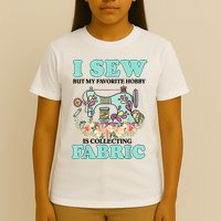 I Sew But My Favorite Hobby Is Collecting Fabric T-Shirt