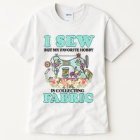 I Sew But My Favorite Hobby Is Collecting Fabric Tall T-Shirt