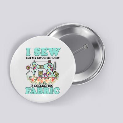I Sew But My Favorite Hobby Is Collecting Fabric Button