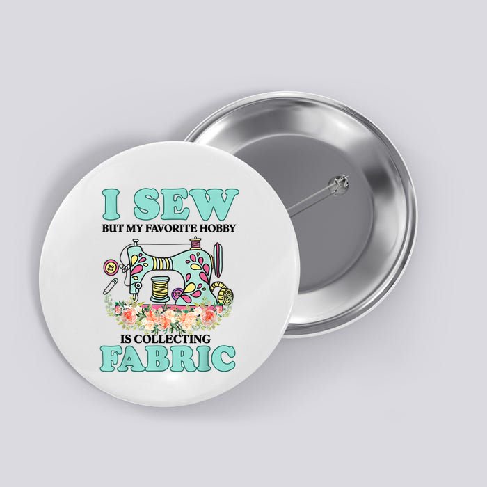 I Sew But My Favorite Hobby Is Collecting Fabric Button