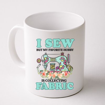 I Sew But My Favorite Hobby Is Collecting Fabric Mug