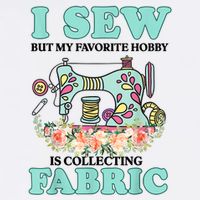 I Sew But My Favorite Hobby Is Collecting Fabric Mug