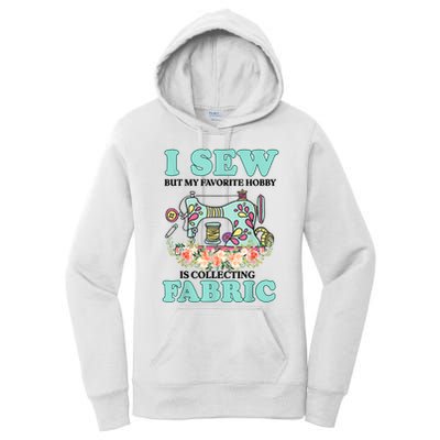 I Sew But My Favorite Hobby Is Collecting Fabric Women's Pullover Hoodie