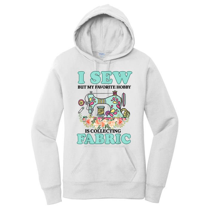 I Sew But My Favorite Hobby Is Collecting Fabric Women's Pullover Hoodie