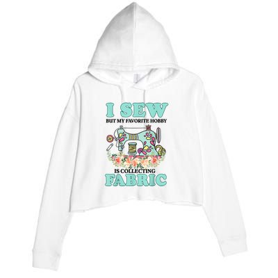 I Sew But My Favorite Hobby Is Collecting Fabric Crop Fleece Hoodie