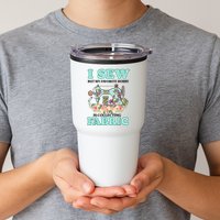 I Sew But My Favorite Hobby Is Collecting Fabric Tumbler