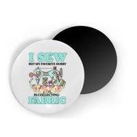 I Sew But My Favorite Hobby Is Collecting Fabric Magnet