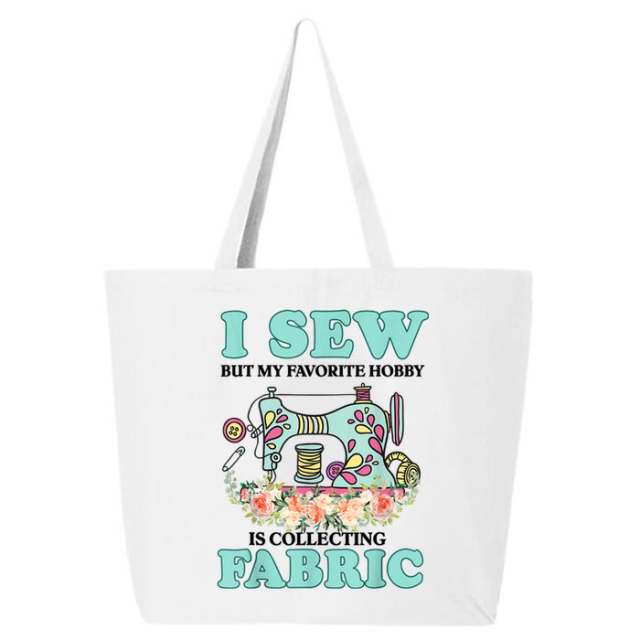 I Sew But My Favorite Hobby Is Collecting Fabric 25L Jumbo Tote