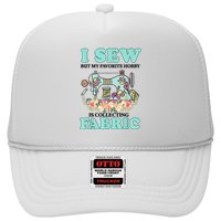 I Sew But My Favorite Hobby Is Collecting Fabric Trucker Hat
