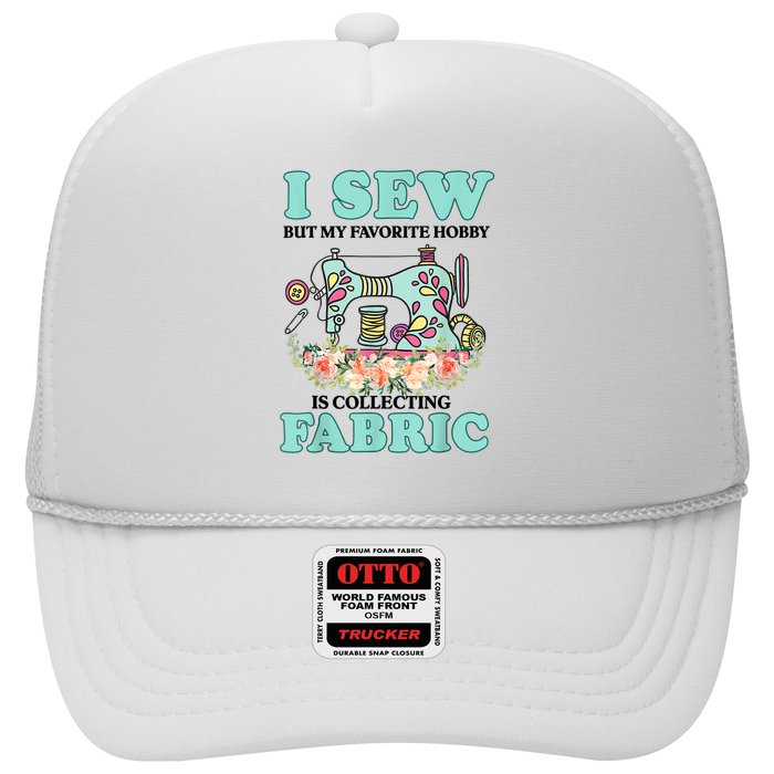 I Sew But My Favorite Hobby Is Collecting Fabric Trucker Hat
