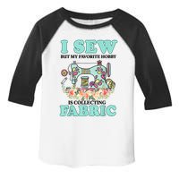 I Sew But My Favorite Hobby Is Collecting Fabric Toddler Fine Jersey T-Shirt