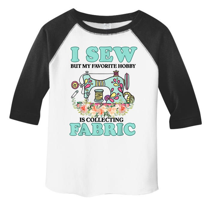I Sew But My Favorite Hobby Is Collecting Fabric Toddler Fine Jersey T-Shirt