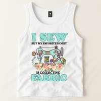 I Sew But My Favorite Hobby Is Collecting Fabric Tank Top