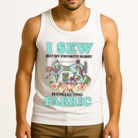 I Sew But My Favorite Hobby Is Collecting Fabric Tank Top