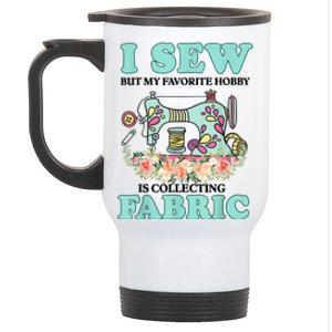 I Sew But My Favorite Hobby Is Collecting Fabric Stainless Steel Travel Mug