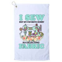 I Sew But My Favorite Hobby Is Collecting Fabric Golf Towel