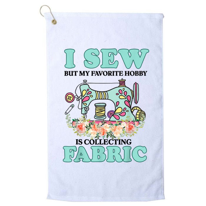 I Sew But My Favorite Hobby Is Collecting Fabric Golf Towel