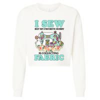 I Sew But My Favorite Hobby Is Collecting Fabric Cropped Pullover Crew