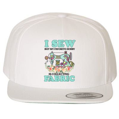 I Sew But My Favorite Hobby Is Collecting Fabric Wool Snapback Cap