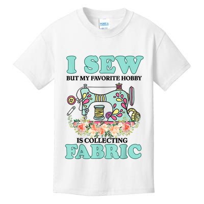 I Sew But My Favorite Hobby Is Collecting Fabric Kids T-Shirt
