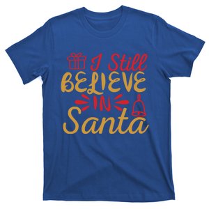 I Still Believe In Santa Christmas Cool Gift T-Shirt