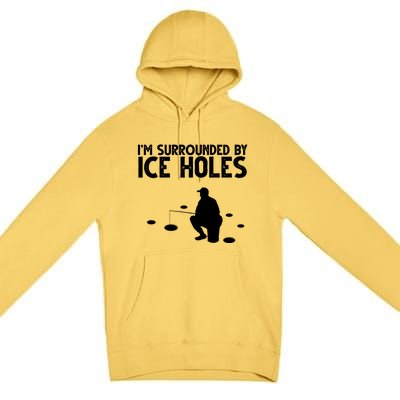 I'm Surrounded By Ice Holes Fishing Premium Pullover Hoodie