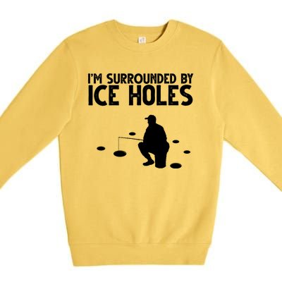 I'm Surrounded By Ice Holes Fishing Premium Crewneck Sweatshirt