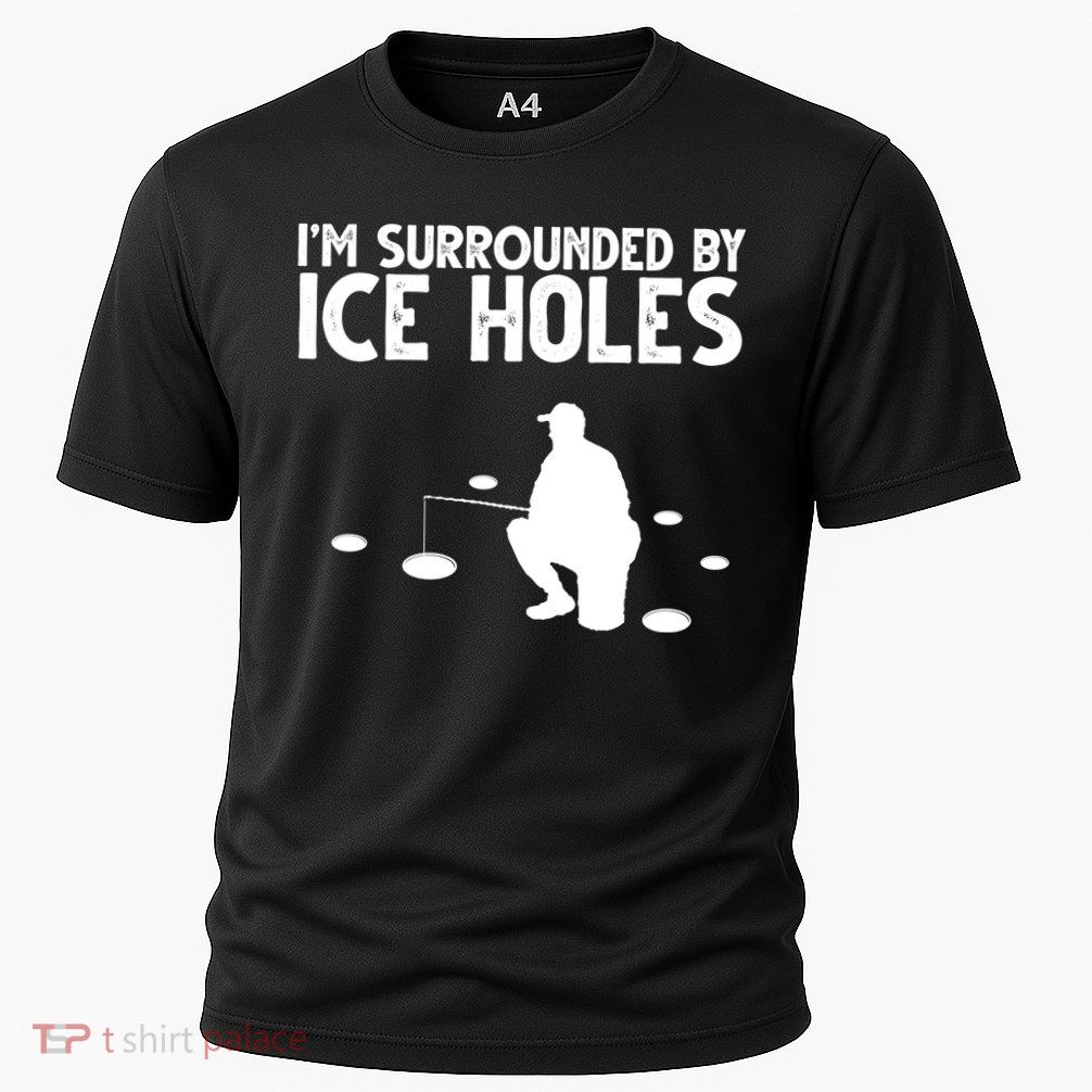 I'm Surrounded By Ice Holes Fishing Performance Shirt