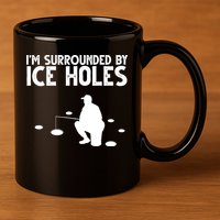 I'm Surrounded By Ice Holes Fishing 11oz C Handle Ceramic Mug