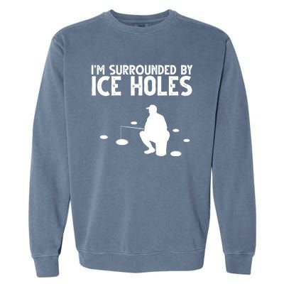 I'm Surrounded By Ice Holes Fishing Garment-Dyed Sweatshirt