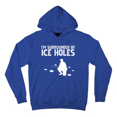 I'm Surrounded By Ice Holes Fishing Hoodie