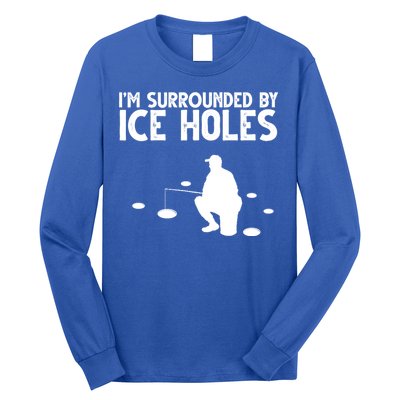 I'm Surrounded By Ice Holes Fishing Long Sleeve Shirt