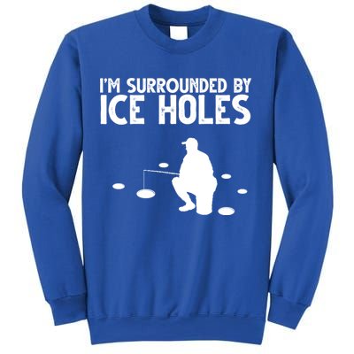 I'm Surrounded By Ice Holes Fishing Sweatshirt