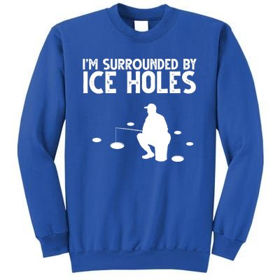 I'm Surrounded By Ice Holes Fishing Sweatshirt