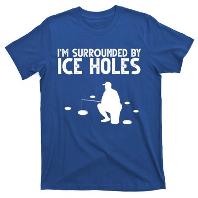 I'm Surrounded By Ice Holes Fishing T-Shirt