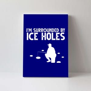 I'm Surrounded By Ice Holes Fishing Canvas