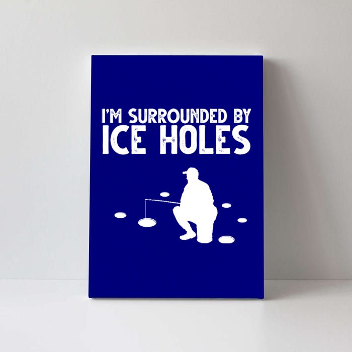 I'm Surrounded By Ice Holes Fishing Canvas