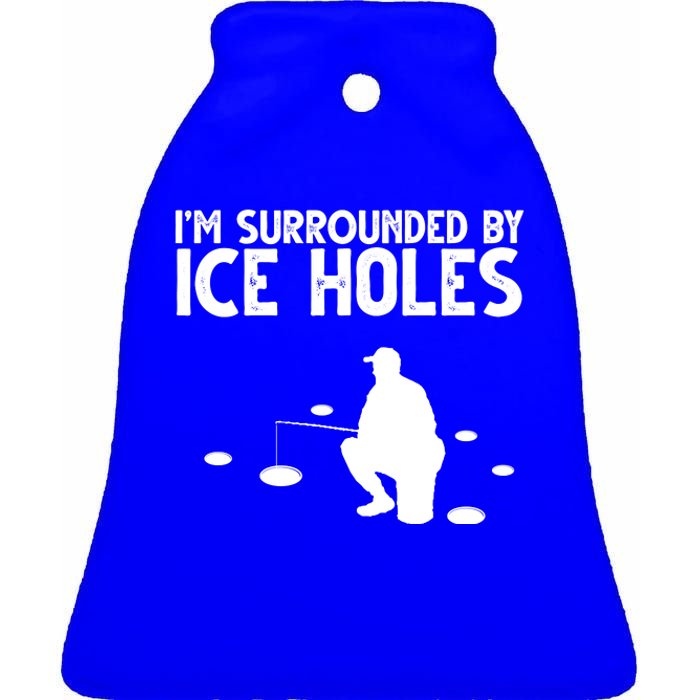 I'm Surrounded By Ice Holes Fishing Ceramic Bell Ornament