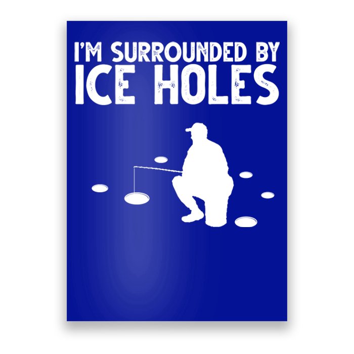 I'm Surrounded By Ice Holes Fishing Poster