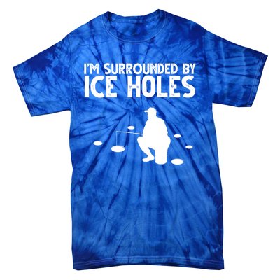 I'm Surrounded By Ice Holes Fishing Tie-Dye T-Shirt