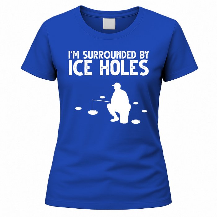 I'm Surrounded By Ice Holes Fishing Women's T-Shirt