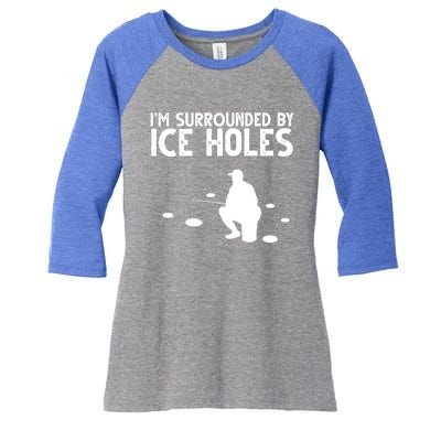 I'm Surrounded By Ice Holes Fishing Women's Tri-Blend 3/4-Sleeve Raglan Shirt