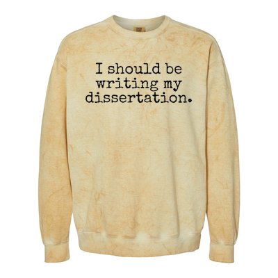 I Should Be Writing My Dissertation Funny Dissertation Colorblast Crewneck Sweatshirt