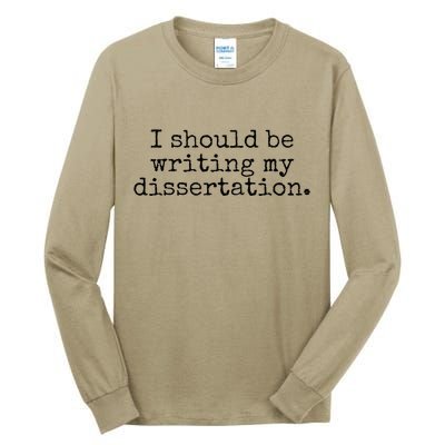 I Should Be Writing My Dissertation Funny Dissertation Tall Long Sleeve T-Shirt