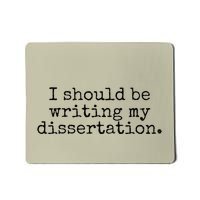 I Should Be Writing My Dissertation Funny Dissertation Mousepad
