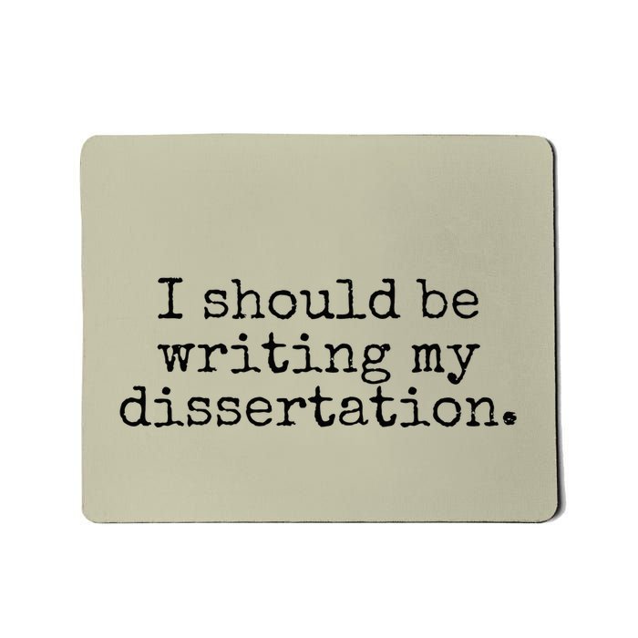 I Should Be Writing My Dissertation Funny Dissertation Mousepad