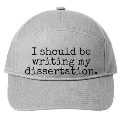 I Should Be Writing My Dissertation Funny Dissertation 7-Panel Snapback Hat