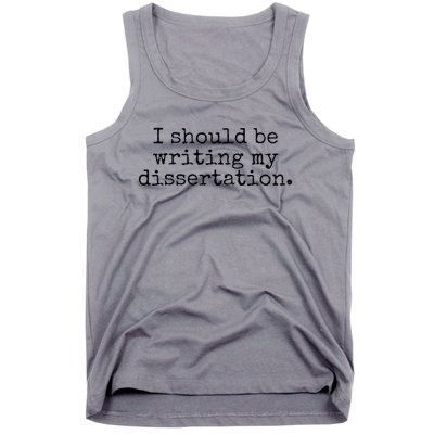 I Should Be Writing My Dissertation Funny Dissertation Tank Top