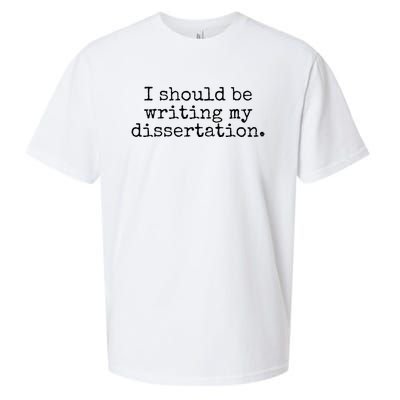 I Should Be Writing My Dissertation Funny Dissertation Sueded Cloud Jersey T-Shirt